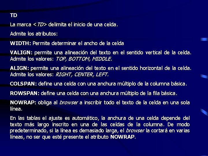 TD La marca <TD> delimita el inicio de una celda. Admite los atributos: WIDTH: