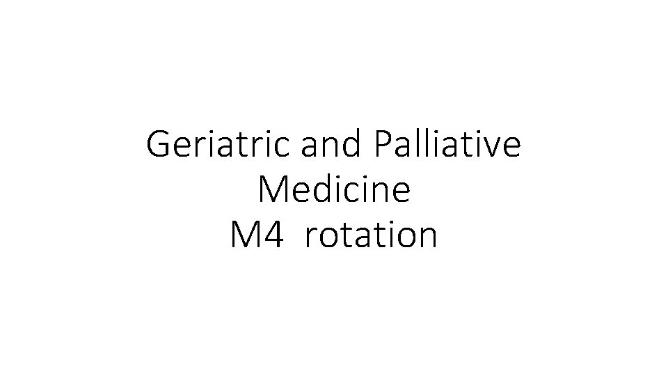 Geriatric and Palliative Medicine M 4 rotation 