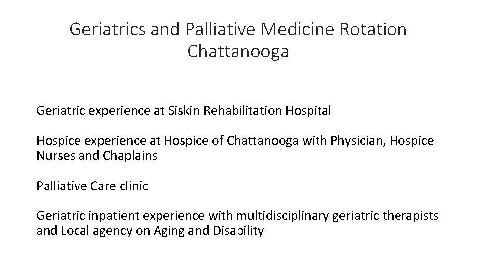 Geriatrics and Palliative Medicine Rotation Chattanooga Geriatric experience at Siskin Rehabilitation Hospital Hospice experience