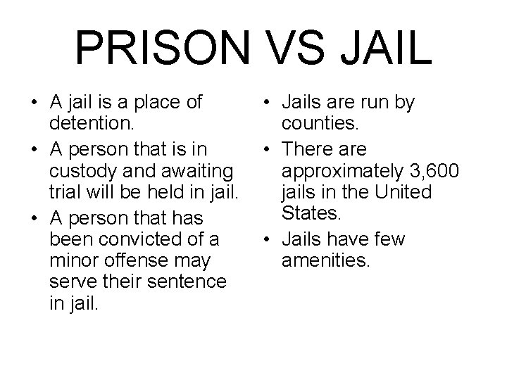 PRISON VS JAIL • A jail is a place of detention. • A person PRISON VS JAIL • A jail is a place of detention. • A person