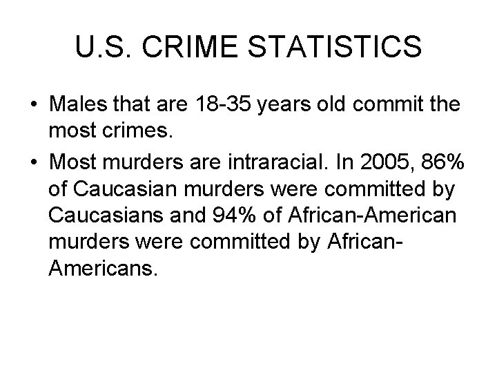 U. S. CRIME STATISTICS • Males that are 18 -35 years old commit the U. S. CRIME STATISTICS • Males that are 18 -35 years old commit the