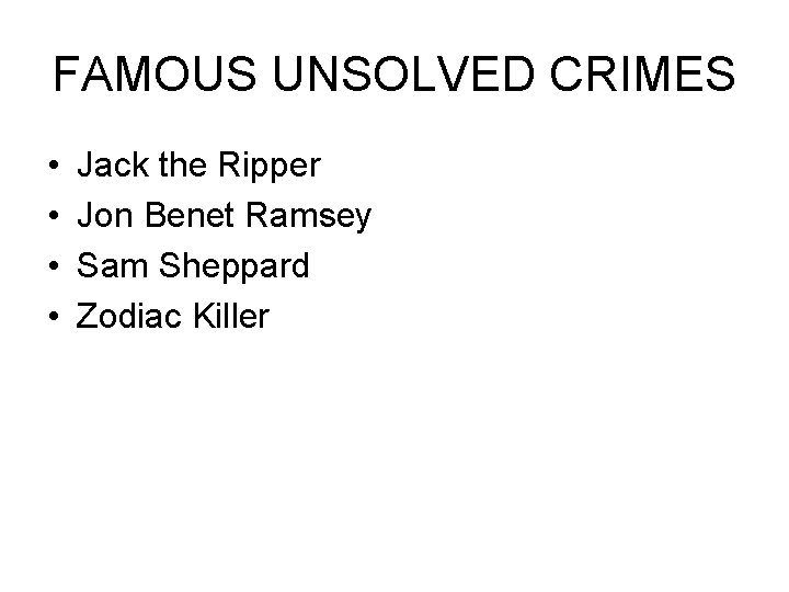 FAMOUS UNSOLVED CRIMES • • Jack the Ripper Jon Benet Ramsey Sam Sheppard Zodiac FAMOUS UNSOLVED CRIMES • • Jack the Ripper Jon Benet Ramsey Sam Sheppard Zodiac