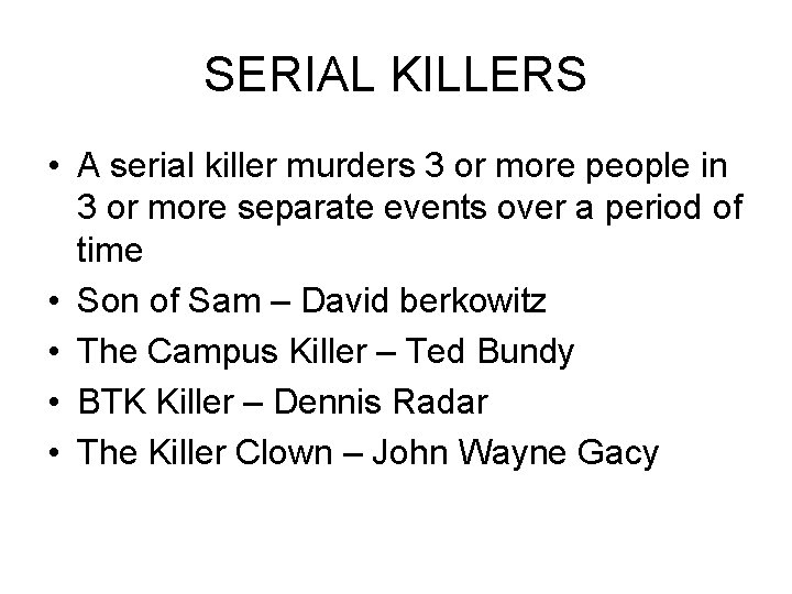 SERIAL KILLERS • A serial killer murders 3 or more people in 3 or SERIAL KILLERS • A serial killer murders 3 or more people in 3 or