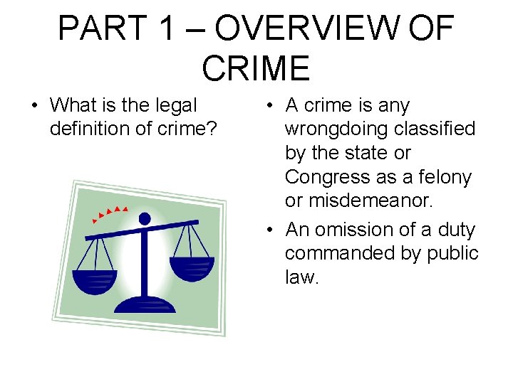 PART 1 – OVERVIEW OF CRIME • What is the legal definition of crime? PART 1 – OVERVIEW OF CRIME • What is the legal definition of crime?