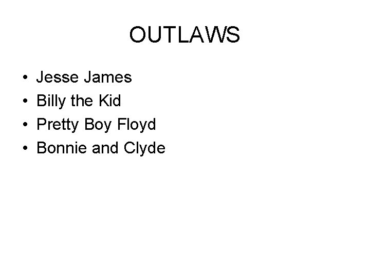OUTLAWS • • Jesse James Billy the Kid Pretty Boy Floyd Bonnie and Clyde OUTLAWS • • Jesse James Billy the Kid Pretty Boy Floyd Bonnie and Clyde