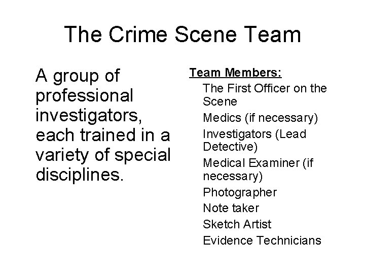 The Crime Scene Team A group of professional investigators, each trained in a variety The Crime Scene Team A group of professional investigators, each trained in a variety