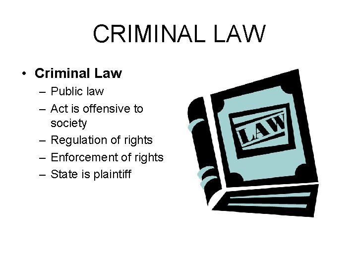CRIMINAL LAW • Criminal Law – Public law – Act is offensive to society CRIMINAL LAW • Criminal Law – Public law – Act is offensive to society