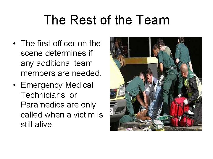 The Rest of the Team • The first officer on the scene determines if The Rest of the Team • The first officer on the scene determines if