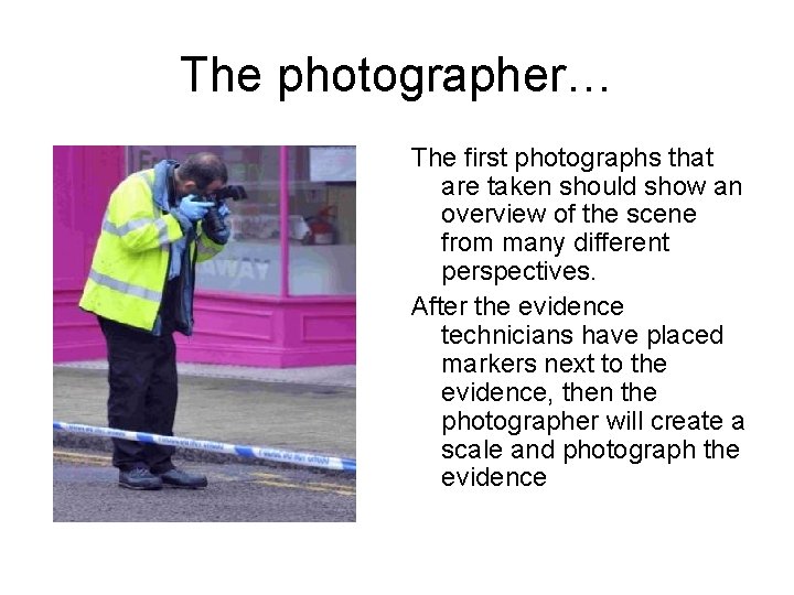 The photographer… The first photographs that are taken should show an overview of the The photographer… The first photographs that are taken should show an overview of the