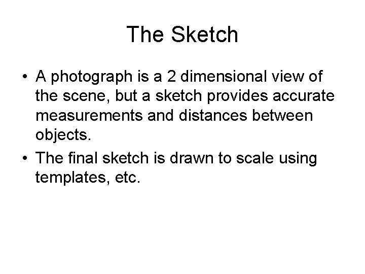 The Sketch • A photograph is a 2 dimensional view of the scene, but The Sketch • A photograph is a 2 dimensional view of the scene, but