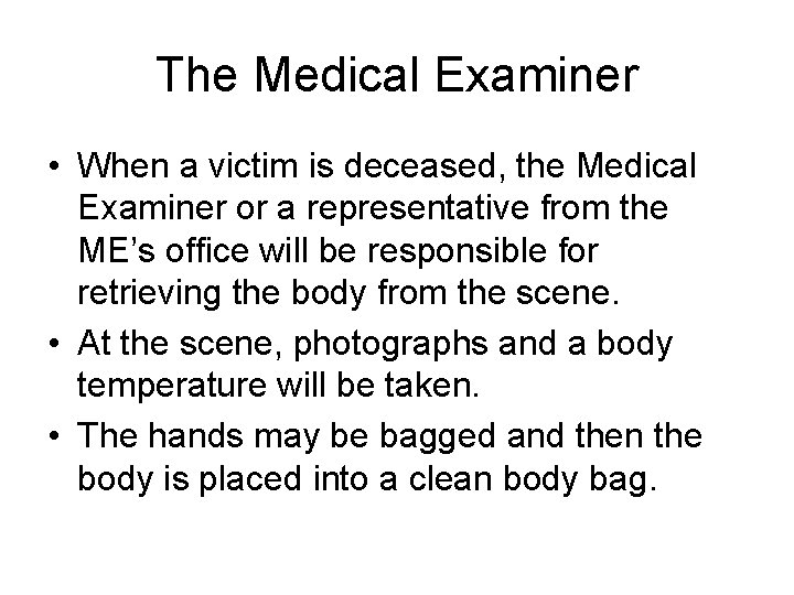 The Medical Examiner • When a victim is deceased, the Medical Examiner or a The Medical Examiner • When a victim is deceased, the Medical Examiner or a