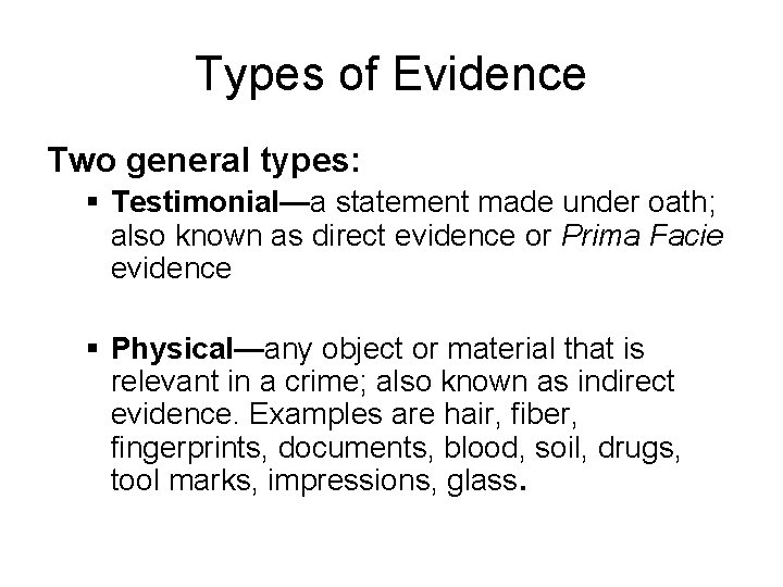 Types of Evidence Two general types: § Testimonial—a statement made under oath; also known Types of Evidence Two general types: § Testimonial—a statement made under oath; also known