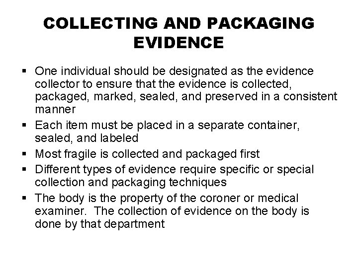 COLLECTING AND PACKAGING EVIDENCE § One individual should be designated as the evidence collector COLLECTING AND PACKAGING EVIDENCE § One individual should be designated as the evidence collector