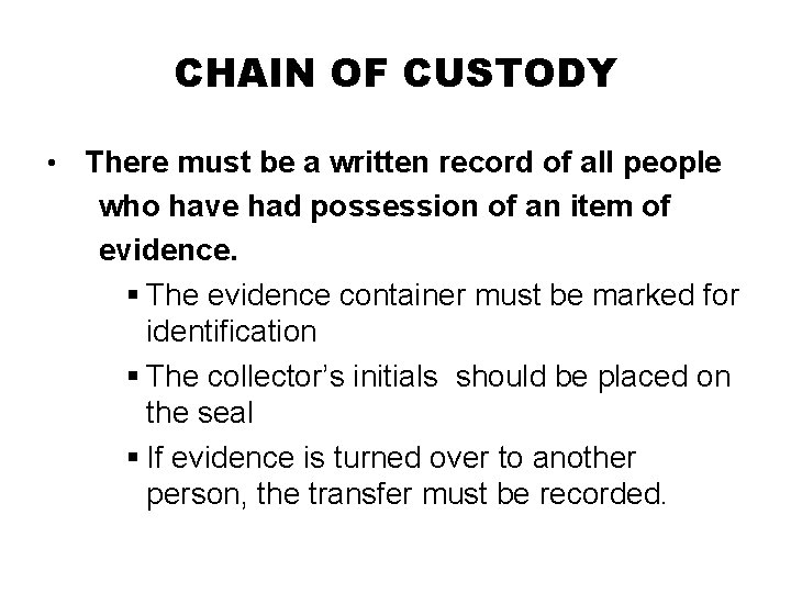 CHAIN OF CUSTODY • There must be a written record of all people who CHAIN OF CUSTODY • There must be a written record of all people who
