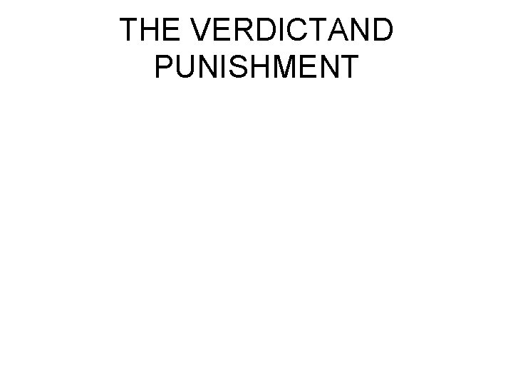 THE VERDICTAND PUNISHMENT THE VERDICTAND PUNISHMENT