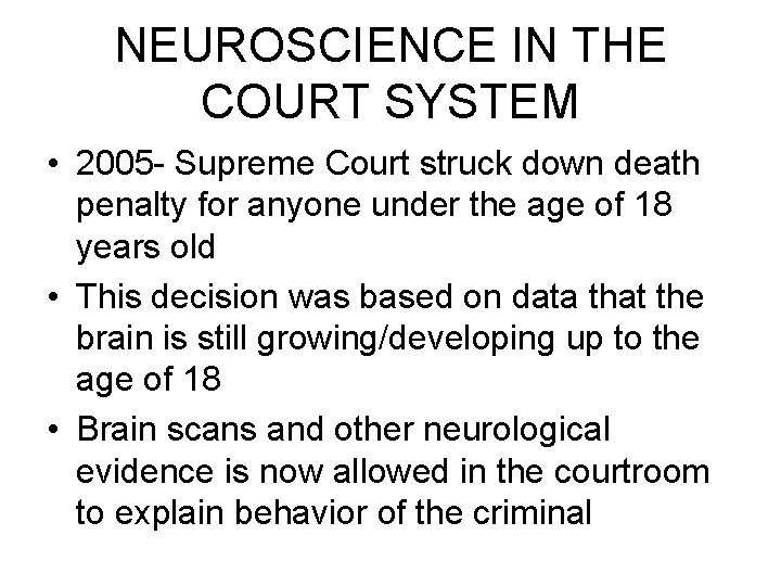 NEUROSCIENCE IN THE COURT SYSTEM • 2005 - Supreme Court struck down death penalty NEUROSCIENCE IN THE COURT SYSTEM • 2005 - Supreme Court struck down death penalty