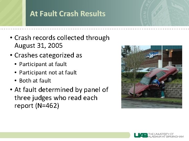 At Fault Crash Results • Crash records collected through August 31, 2005 • Crashes