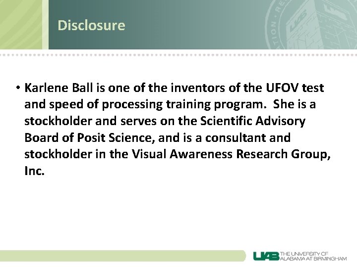 Disclosure • Karlene Ball is one of the inventors of the UFOV test and