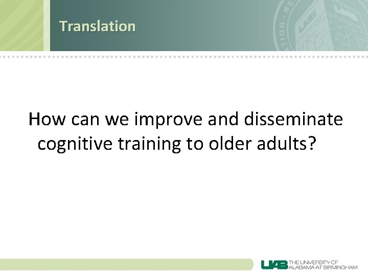 Translation How can we improve and disseminate cognitive training to older adults? 