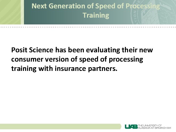 Next Generation of Speed of Processing Training Posit Science has been evaluating their new