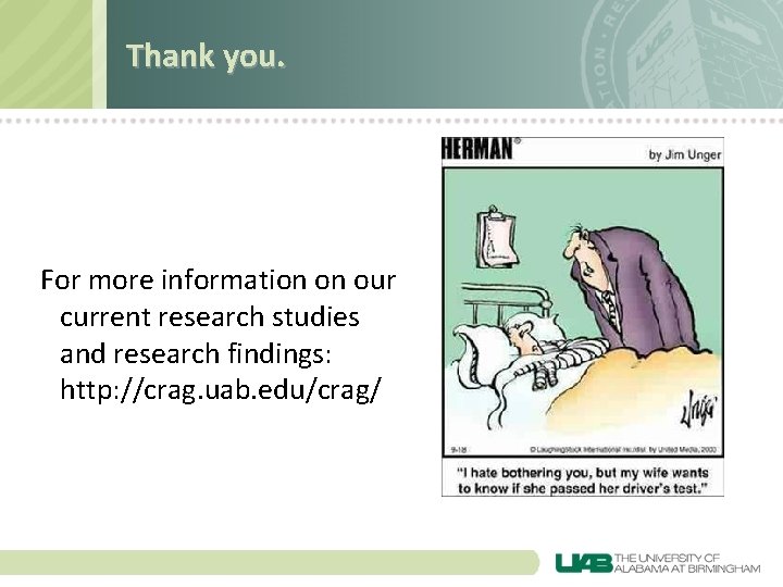 Thank you. For more information on our current research studies and research findings: http: