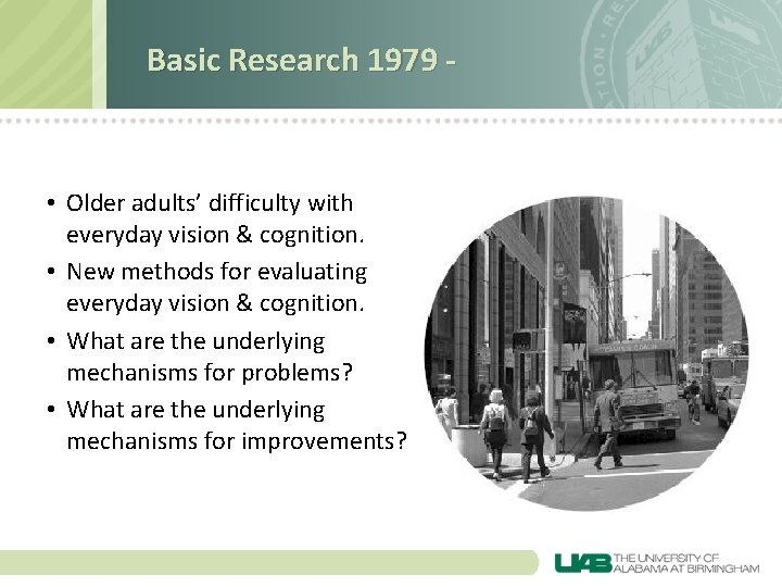 Basic Research 1979 - • Older adults’ difficulty with everyday vision & cognition. •