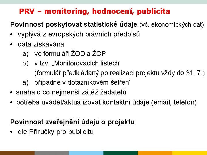 PRV – monitoring, hodnocení, publicita Povinnost poskytovat statistické údaje (vč. ekonomických dat) • vyplývá