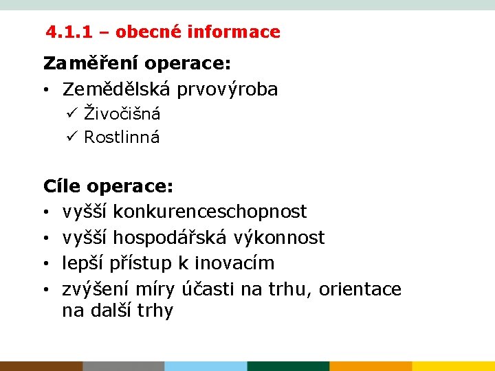 4. 1. 1 – obecné informace Zaměření operace: • Zemědělská prvovýroba ü Živočišná ü