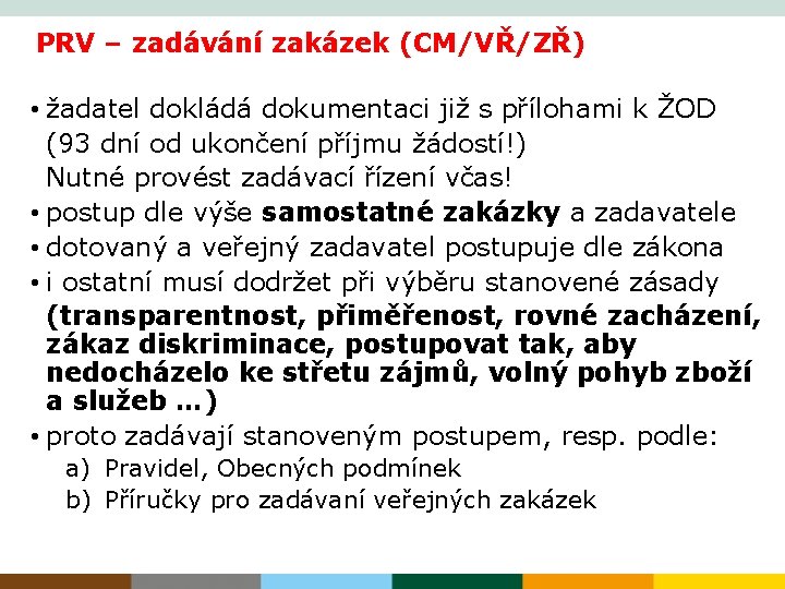 PRV – zadávání zakázek (CM/VŘ/ZŘ) • žadatel dokládá dokumentaci již s přílohami k ŽOD