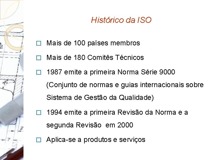 Histórico da ISO � Mais de 100 países membros � Mais de 180 Comitês