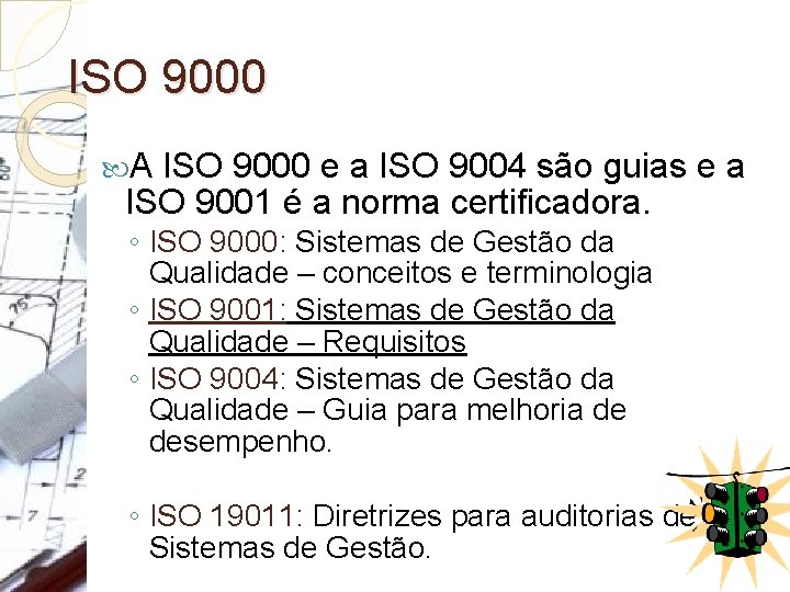 ISO 9000 A ISO 9000 e a ISO 9004 são guias e a ISO