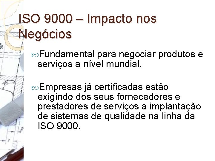 ISO 9000 – Impacto nos Negócios Fundamental para negociar produtos e serviços a nível