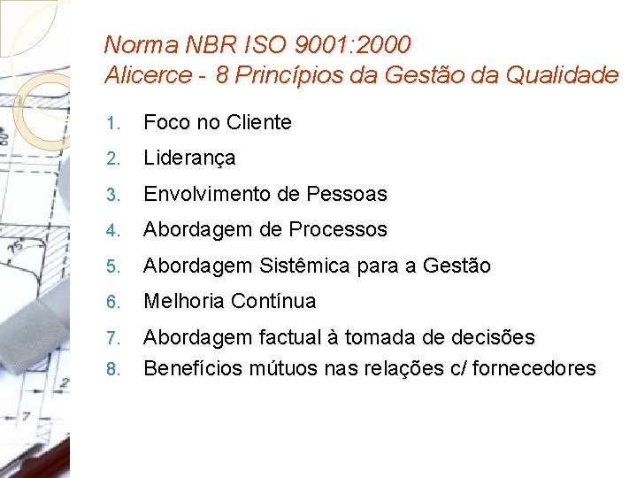 Norma NBR ISO 9001: 2000 Alicerce - 8 Princípios da Gestão da Qualidade 1.