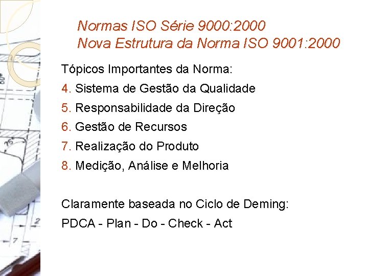 Normas ISO Série 9000: 2000 Nova Estrutura da Norma ISO 9001: 2000 Tópicos Importantes