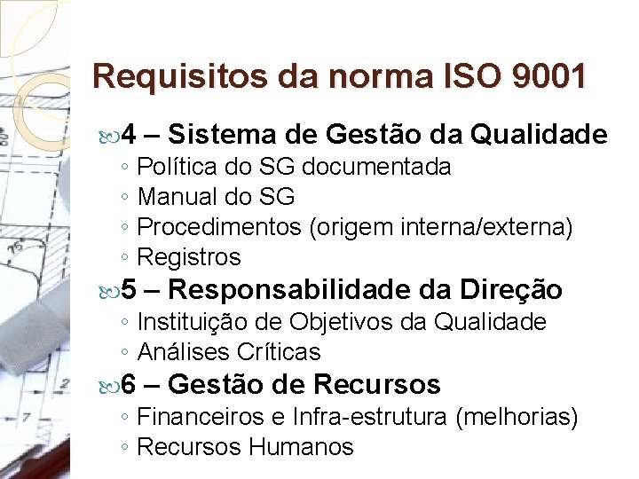 Requisitos da norma ISO 9001 4 – Sistema de Gestão da Qualidade ◦ Política