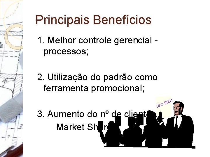 Principais Benefícios 1. Melhor controle gerencial - processos; 2. Utilização do padrão como ferramenta