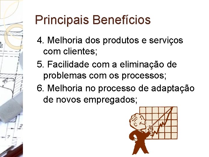 Principais Benefícios 4. Melhoria dos produtos e serviços com clientes; 5. Facilidade com a