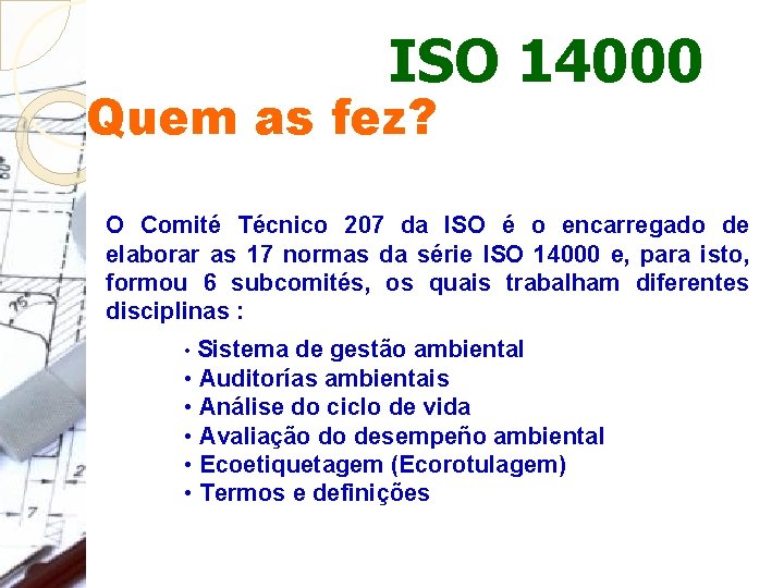 ISO 14000 Quem as fez? O Comité Técnico 207 da ISO é o encarregado