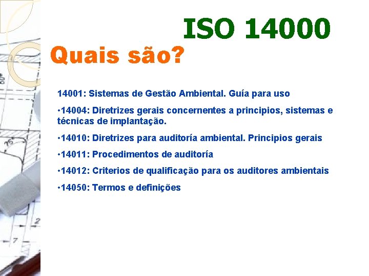 ISO 14000 Quais são? 14001: Sistemas de Gestão Ambiental. Guía para uso • 14004: