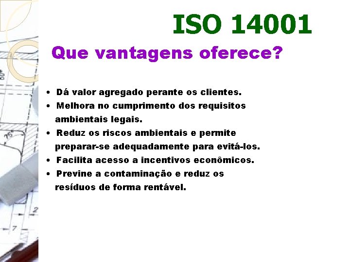 ISO 14001 Que vantagens oferece? • Dá valor agregado perante os clientes. • Melhora