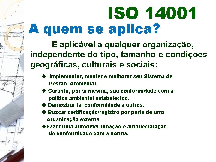 ISO 14001 A quem se aplica? É aplicável a qualquer organização, independente do tipo,