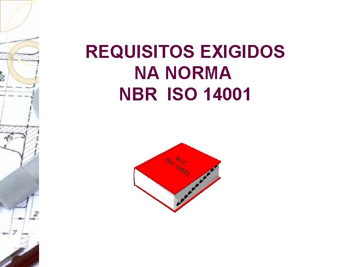 REQUISITOS EXIGIDOS NA NORMA NBR ISO 14001 IS N O TC 14 00 1