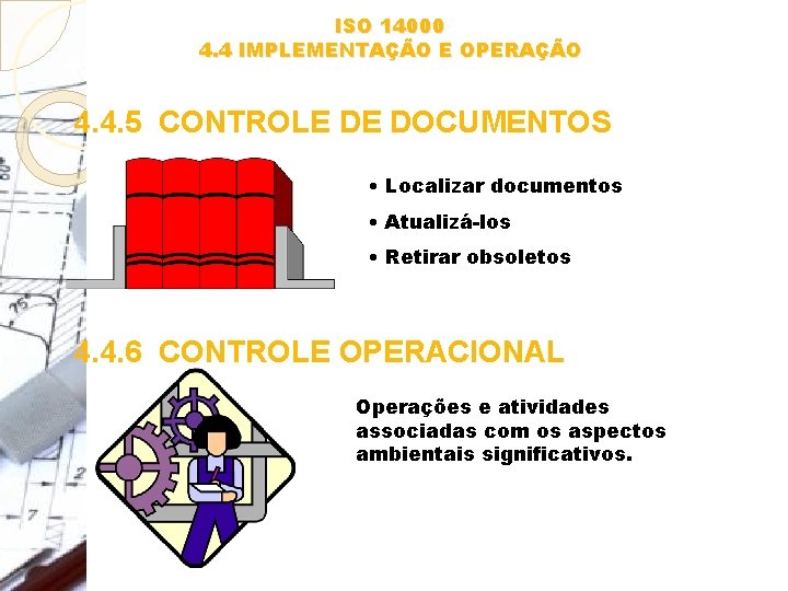 ISO 14000 4. 4 IMPLEMENTAÇÃO E OPERAÇÃO 4. 4. 5 CONTROLE DE DOCUMENTOS •