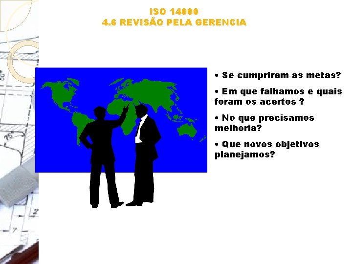 ISO 14000 4. 6 REVISÃO PELA GERENCIA • Se cumpriram as metas? • Em