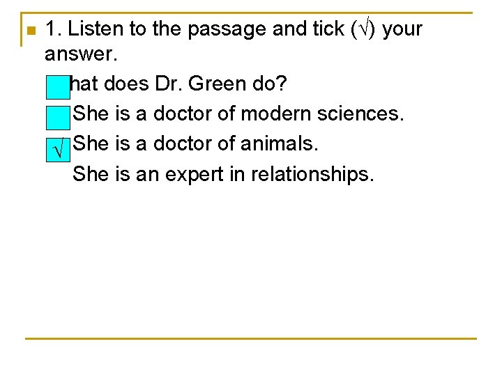 n 1. Listen to the passage and tick (√) your answer. What does Dr.