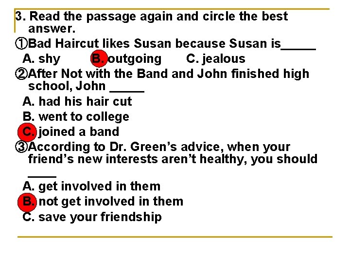 3. Read the passage again and circle the best answer. ①Bad Haircut likes Susan