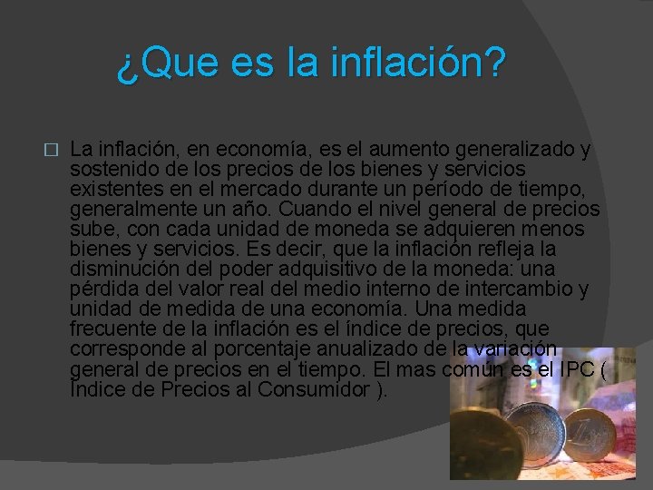  ¿Que es la inflación? � La inflación, en economía, es el aumento generalizado