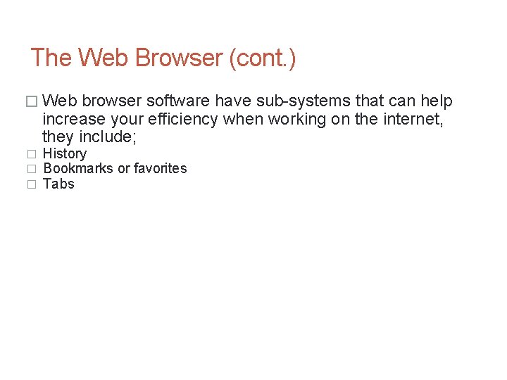 The Web Browser (cont. ) � Web browser software have sub-systems that can help