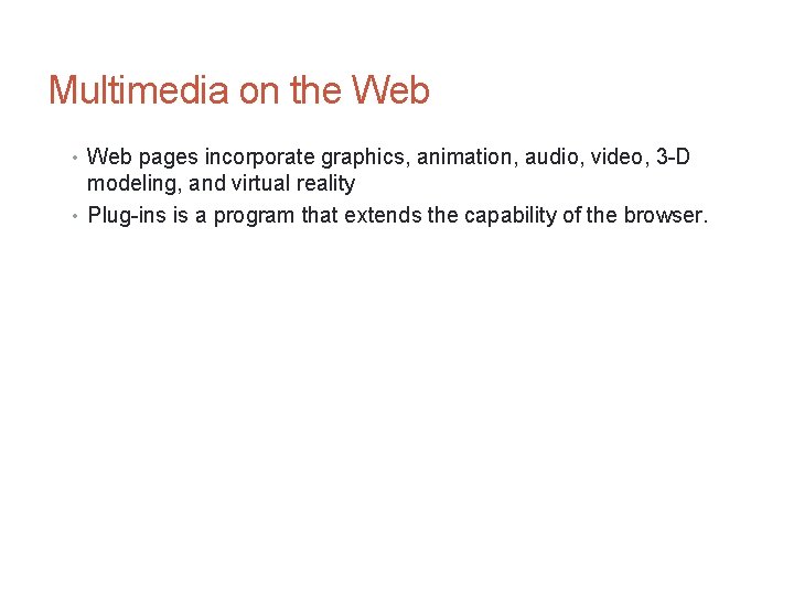 Multimedia on the Web • Web pages incorporate graphics, animation, audio, video, 3 -D