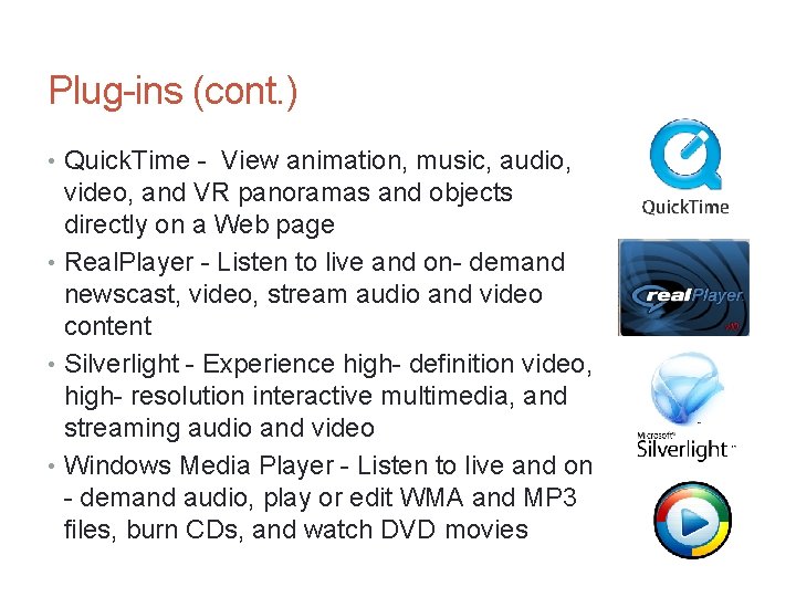 Plug-ins (cont. ) • Quick. Time - View animation, music, audio, video, and VR